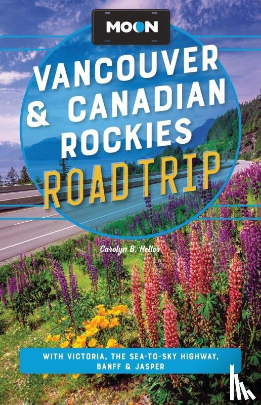 Heller, Carolyn B - Moon Vancouver & Canadian Rockies Road Trip (Fourth Edition)