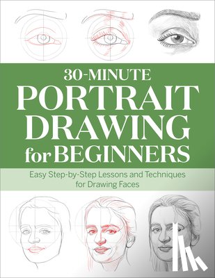 Rockridge Press - 30-Minute Portrait Drawing for Beginners: Easy Step-By-Step Lessons and Techniques for Drawing Faces