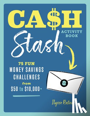 Ratner, Ilysse - Cash Stash Activity Book: 75 Fun Money Savings Challenges from $50 to $10,000+