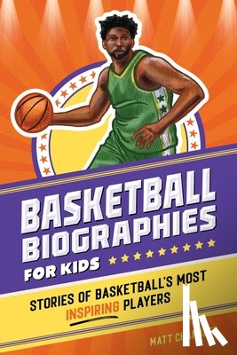 Chandler, Matt - Basketball Biographies for Kids: Stories of Basketball's Most Inspiring Players