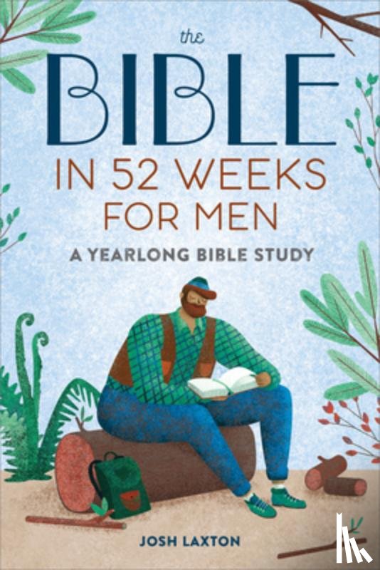 Laxton, Josh - The Bible in 52 Weeks for Men: A Yearlong Bible Study