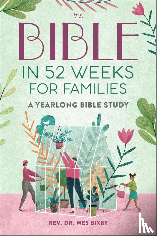 Bixby, Rev Wes - The Bible in 52 Weeks for Families