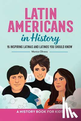 Olivera, Monica - Latin Americans in History: 15 Inspiring Latinas and Latinos You Should Know