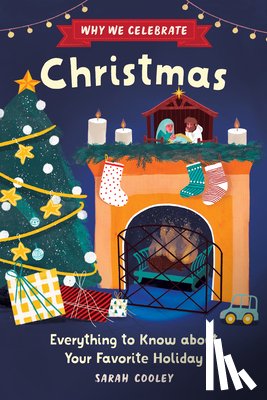 Cooley, Sarah - Why We Celebrate Christmas: Everything to Know about Your Favorite Holiday