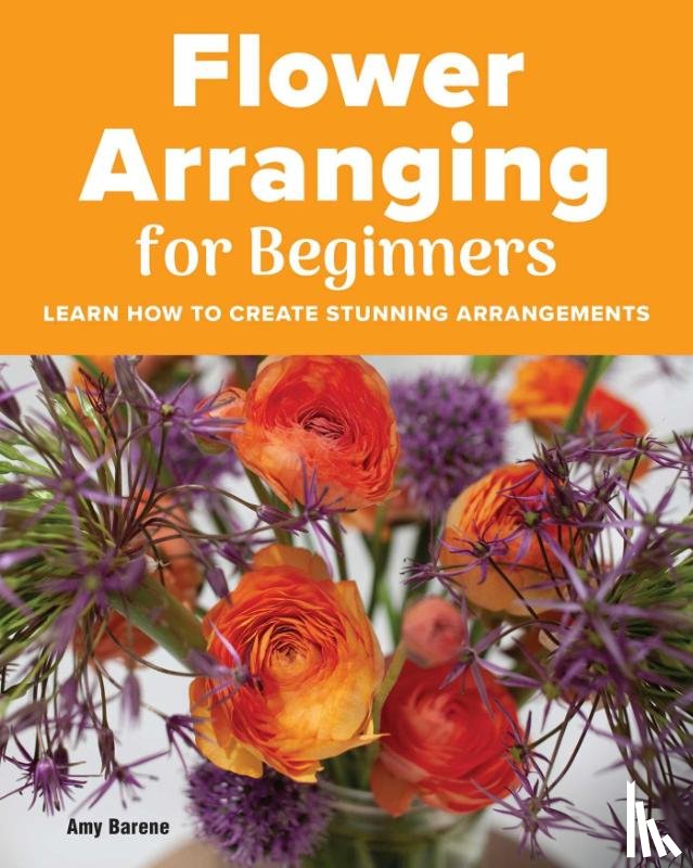 Barene, Amy - Flower Arranging for Beginners