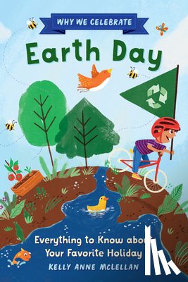 McLellan, Kelly Anne - Why We Celebrate Earth Day: Everything to Know about Your Favorite Holiday