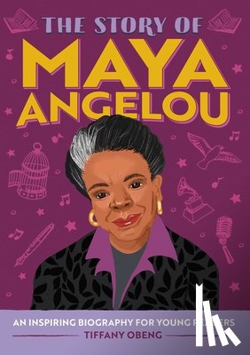 Obeng, Tiffany - The Story of Maya Angelou: An Inspiring Biography for Young Readers