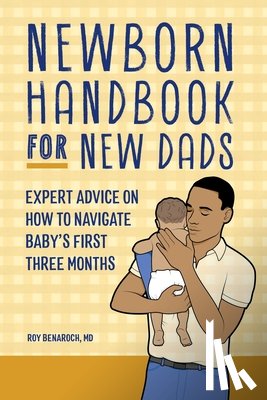 Benaroch, Roy - Newborn Handbook for New Dads: Expert Advice on How to Navigate Baby's First Three Months