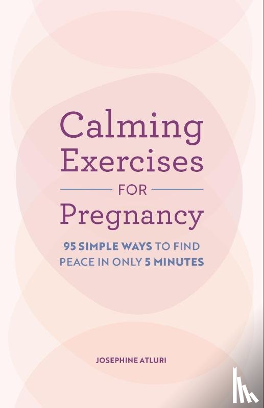 Atluri, Josephine - Calming Exercises for Pregnancy