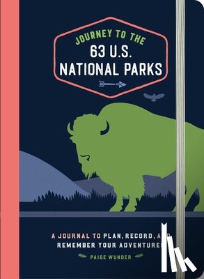 Wunder, Paige - Journey to the 63 U.S. National Parks: A Journal to Plan, Record, and Remember Your Adventures
