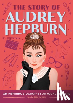 Wing, Natasha - The Story of Audrey Hepburn: An Inspiring Biography for Young Readers