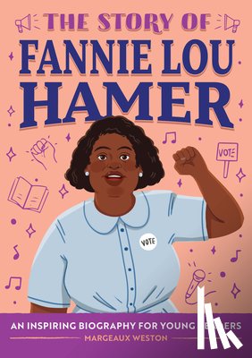 Weston, Margeaux - The Story of Fannie Lou Hamer: An Inspiring Biography for Young Readers