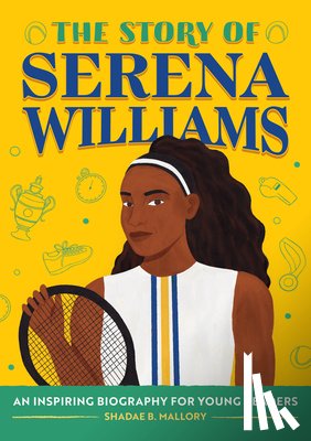 Mallory, Shadae B. - The Story of Serena Williams: An Inspiring Biography for Young Readers