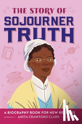 Clark, Anita Crawford - The Story of Sojourner Truth: An Inspiring Biography for Young Readers
