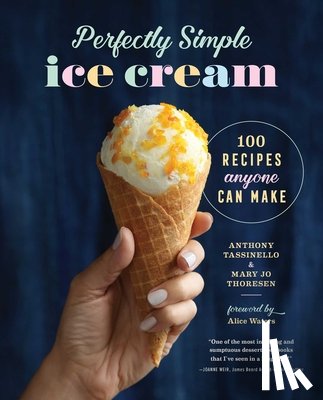 Tassinello, Anthony - Perfectly Simple Ice Cream: 100 Recipes Anyone Can Make