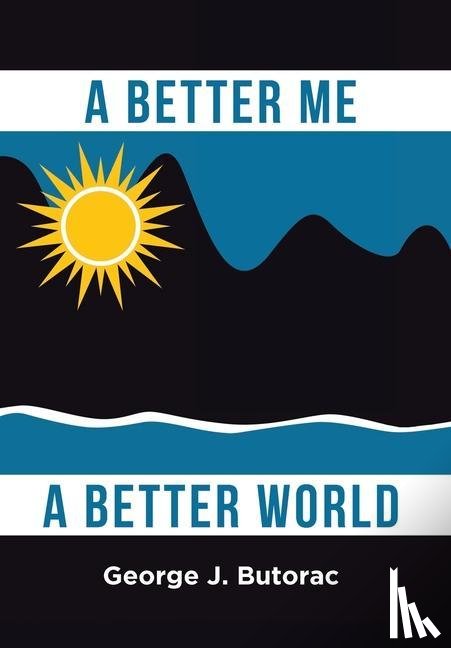 Butorac, George J. - Butorac, G: Better Me a Better World