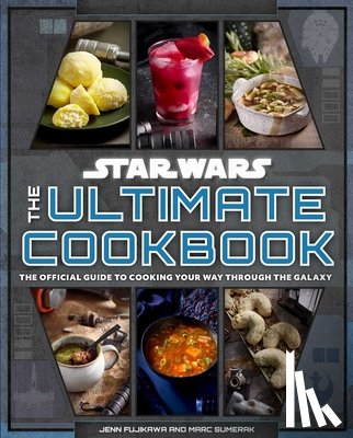 Fujikawa, Jenn - Star Wars: The Ultimate Cookbook: The Official Guide to Cooking Your Way Through the Galaxy