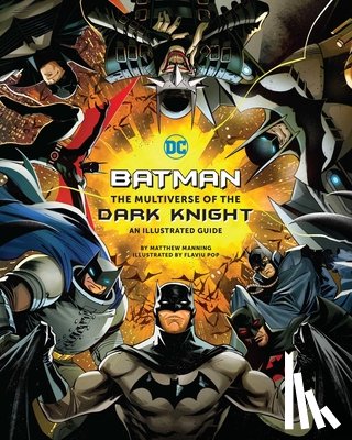 Manning, Matthew K. - Batman: The Multiverse of the Dark Knight: An Illustrated Guide