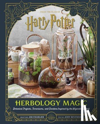 Charlier, Jim - Harry Potter: Herbology Magic: Botanical Projects, Terrariums, and Gardens Inspired by the Wizarding World