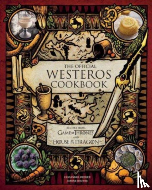 Reeder, Cassandra, Bourne, Joanne - The Official Westeros Cookbook: Recipes from Game of Thrones and House of the Dragon