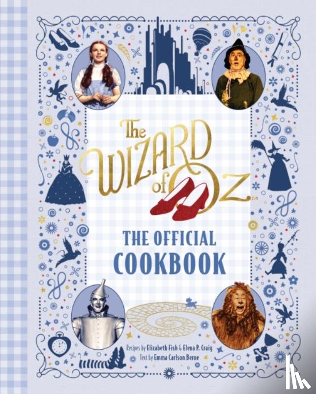 Craig, Elena P., Carlson Berne, Emma, Fish, Elizabeth - The Wizard of Oz: The Official Cookbook