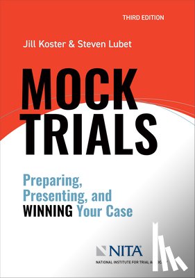 Koster, Jill R. - Mock Trials: Preparing, Presenting, and Winning Your Case