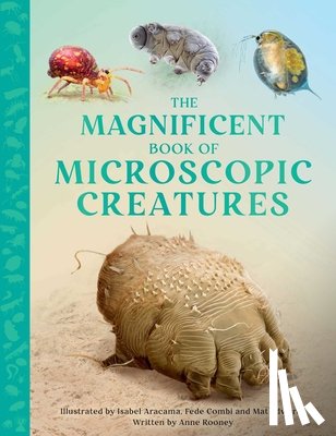 Rooney, Anne - The Magnificent Book of Microscopic Creatures