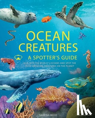 Weiss, Sabrina - Ocean Creatures: A Spotter's Guide