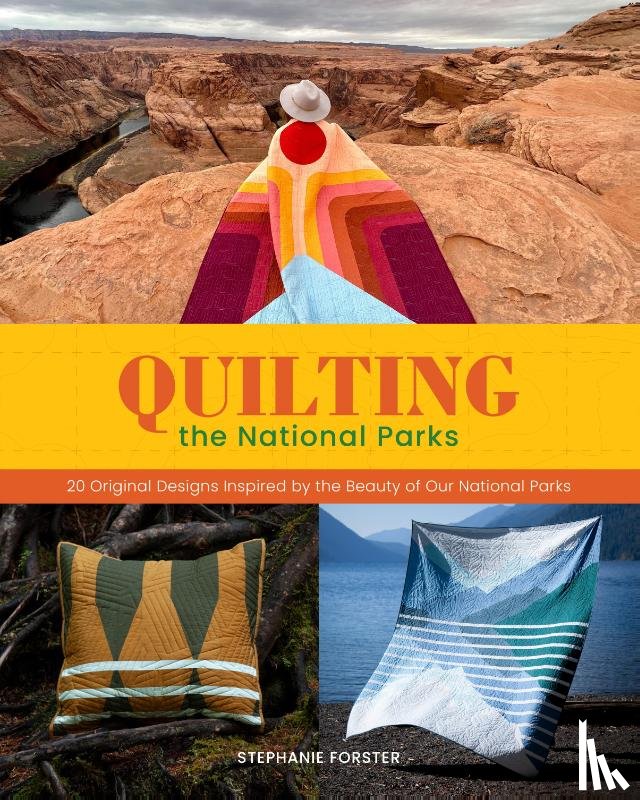 Forster, Stephanie - Quilting the National Parks