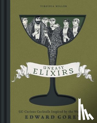 Miller, Virginia - Uneasy Elixirs: 50 Curious Cocktails Inspired by the Works of Edward Gorey