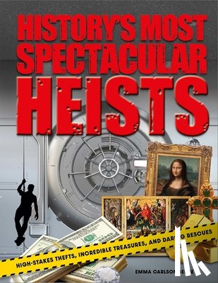 Berne, Emma Carlson - History's Most Spectacular Heists: High-Stakes Thefts, Incredible Treasures, and Daring Rescues