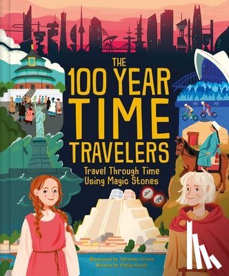 Weldon Owen - The 100 Year Time Travelers: Travel Through Time Using Magic Stones