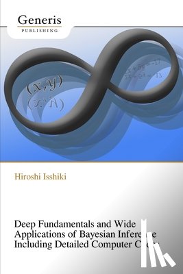 Isshiki, Hiroshi - Deep Fundamentals and Wide Applications of Bayesian Inference Including Detailed Computer Codes