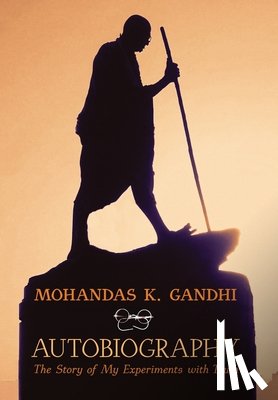 Gandhi, Mohandas K., Gandhi, Mahatma, Desai, Mahadev - Gandhi, M: Mohandas K. Gandhi, Autobiography