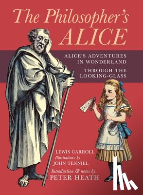 Carroll, Lewis - The Philosopher's Alice: Alice's Adventures in Wonderland & Through the Looking-Glass
