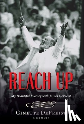 Depreist, Ginette - Reach Up: My Beautiful Journey with James DePreist