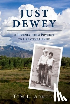 Arnold, Tom L. - Just Dewey: A Journey from Poverty to Creative Genius