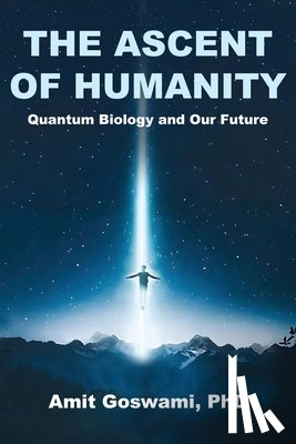 Goswami, Amit - The Ascent of Humanity