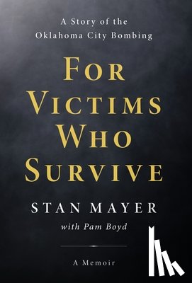 Mayer, Stan - For Victims Who Survive: A Story of the Oklahoma City Bombing