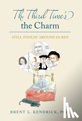 Kendrick, Brent L. - The Third Time's the Charm: Still Foolin' Around in Bed