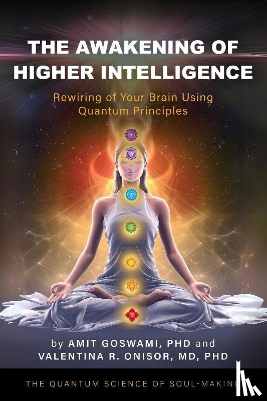 Goswami, Amit, Onisor, Valentina R. - The Awakening of Higher Intelligence