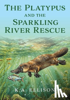 Ellison, K. a. - The Platypus and the Sparkling River Rescue