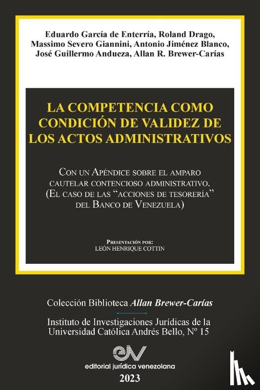  - LA COMPETENCIA COMO CONDICIÓN DE VALIDEZ DE LOS ACTOS ADMINISTRATIVOS. Con un Apéndice sobre el amparo cautelar contencioso administrativo (El caso de las "acciones de tesorería" del Banco de Venezuela)