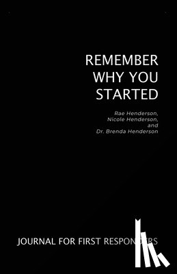 Henderson, Brenda - Remember Why You Started: Journal for First Responders