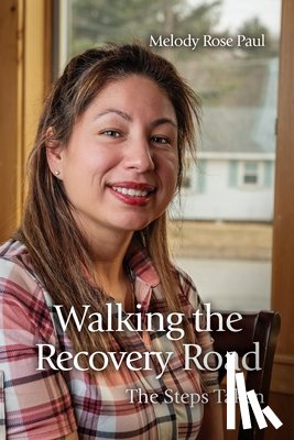 Paul, Melody Rose - Walking the Recovery Road: The Steps Taken
