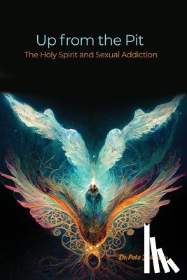 Johnson, Pete - Up from the Pit: The Holy Spirit and Sexual Addiction