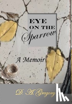 Gregory, D. a. - Eye on the Sparrow: A Memoir