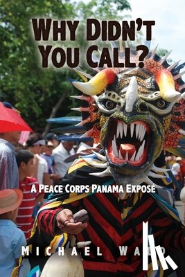 Wald, Michael - Why Didn't You Call?: A Peace Corps Panama Exposé