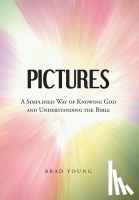 Young, Brad - Pictures: A Simplified Way of Knowing God and Understanding the Bible