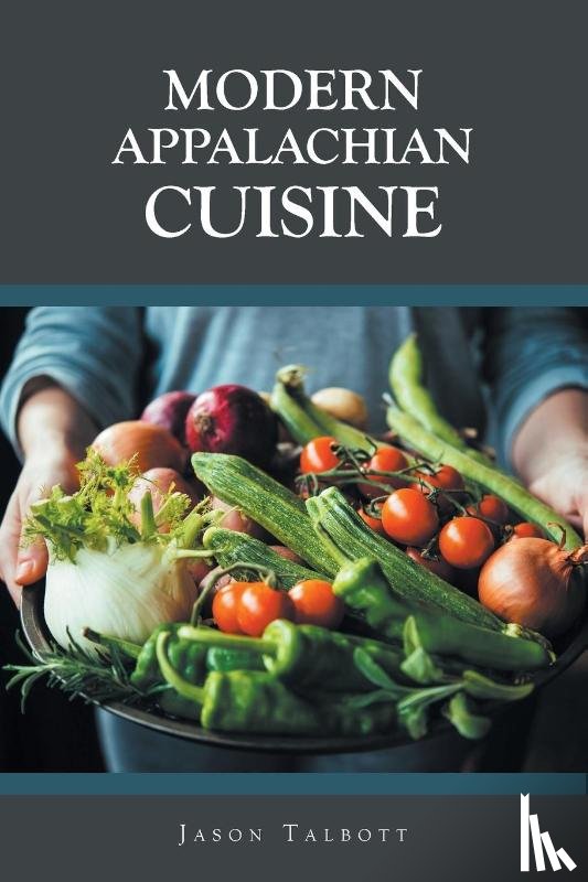 Talbott, Jason - Modern Appalachian Cuisine